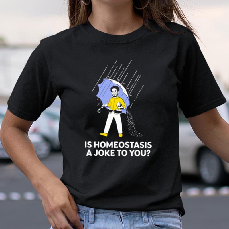 Is Homeostasis A Joke To You Dr. Glaucomflecken Shirts