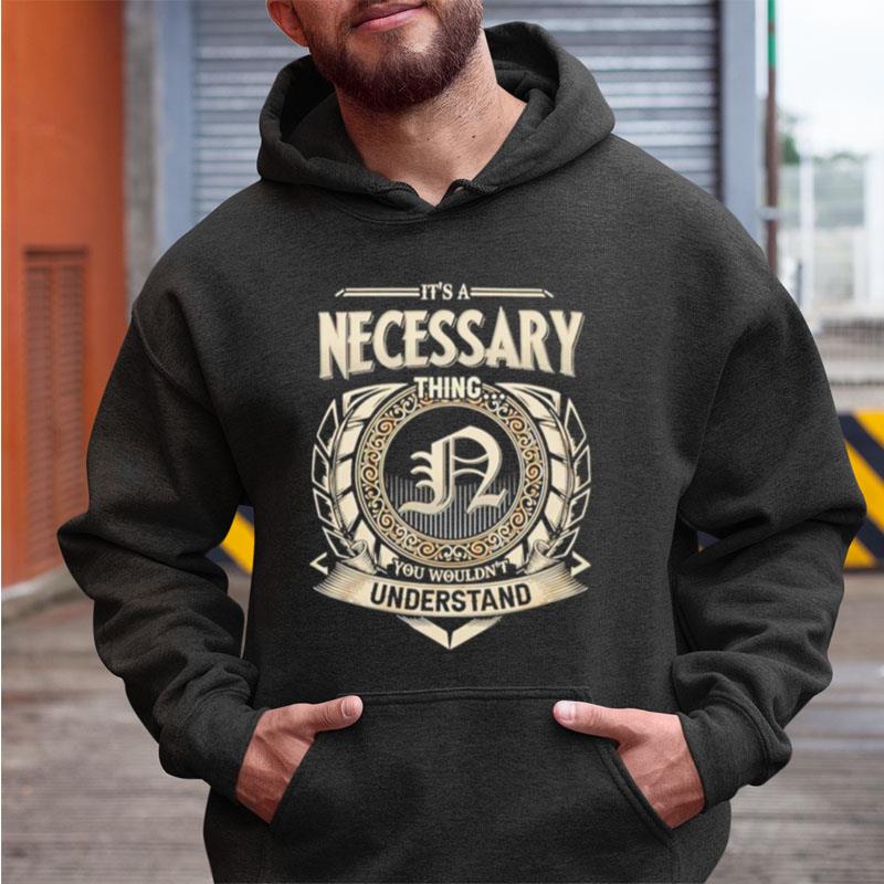 It's A Necessary Thing You Wouldn't Understand Shirts
