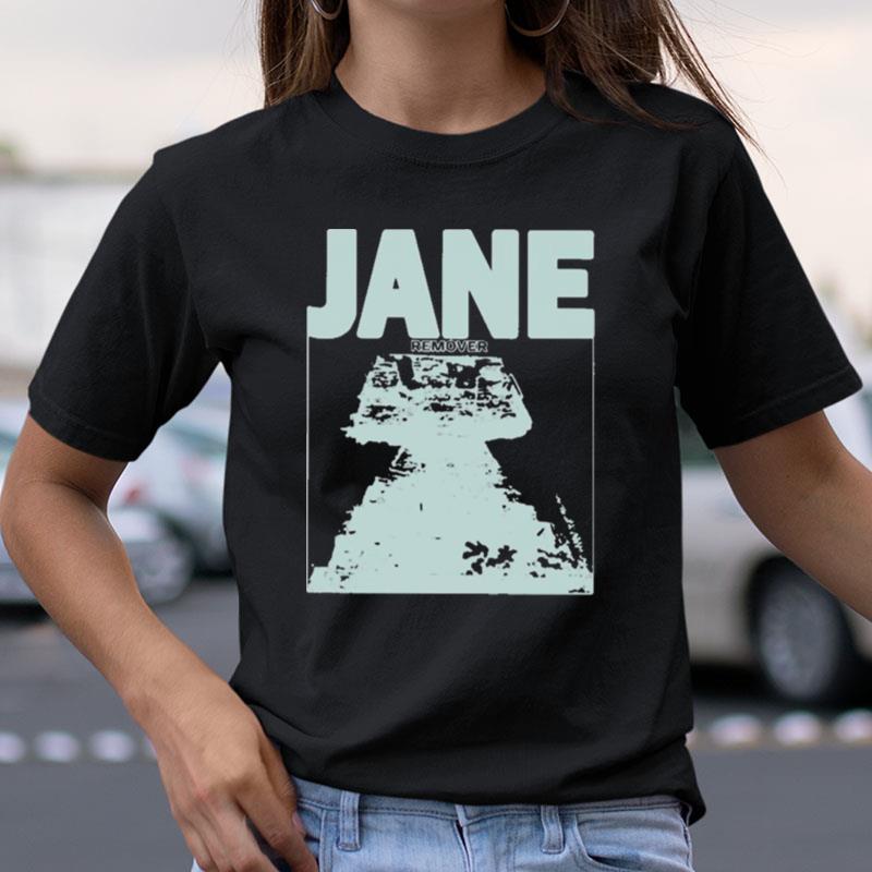Jane Remover Shirts