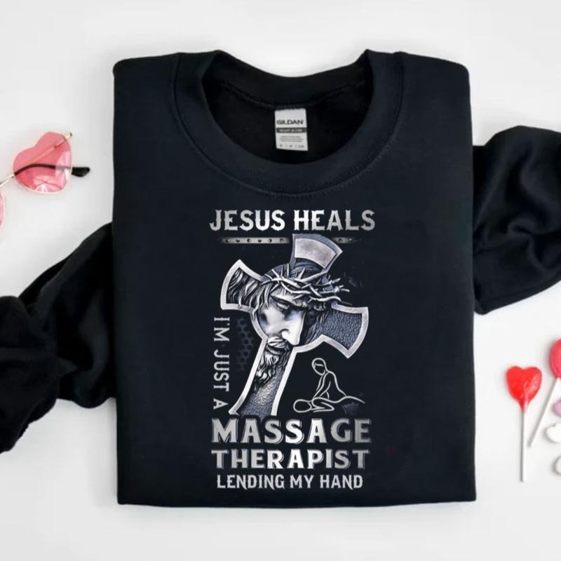Jesus Saves I'm Just A Massage Therapist Lending My Hand Shirts