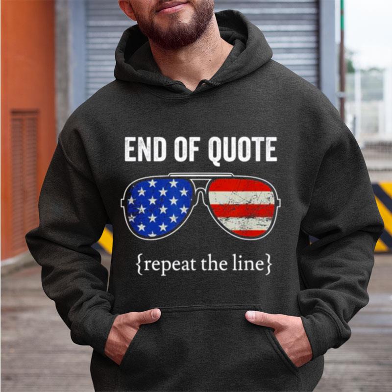 Joe End Of Quote Repeat The Line Shirts