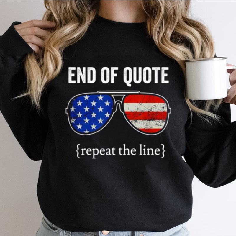 Joe End Of Quote Repeat The Line Shirts