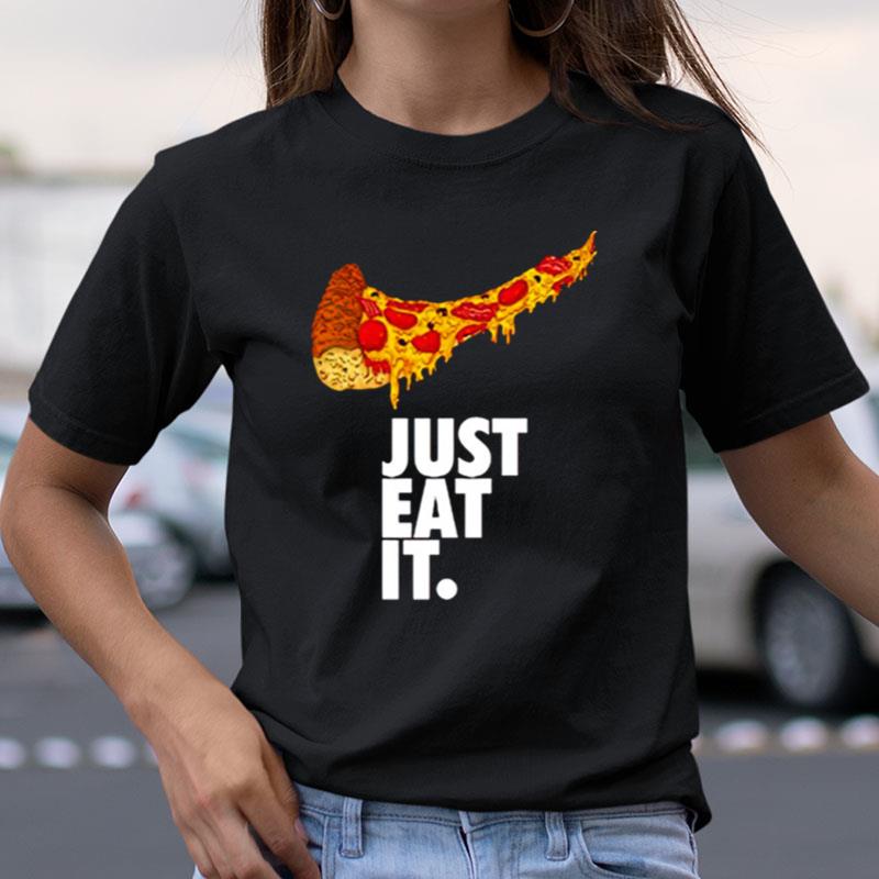 Just Eat It Pizza Nike Shirts