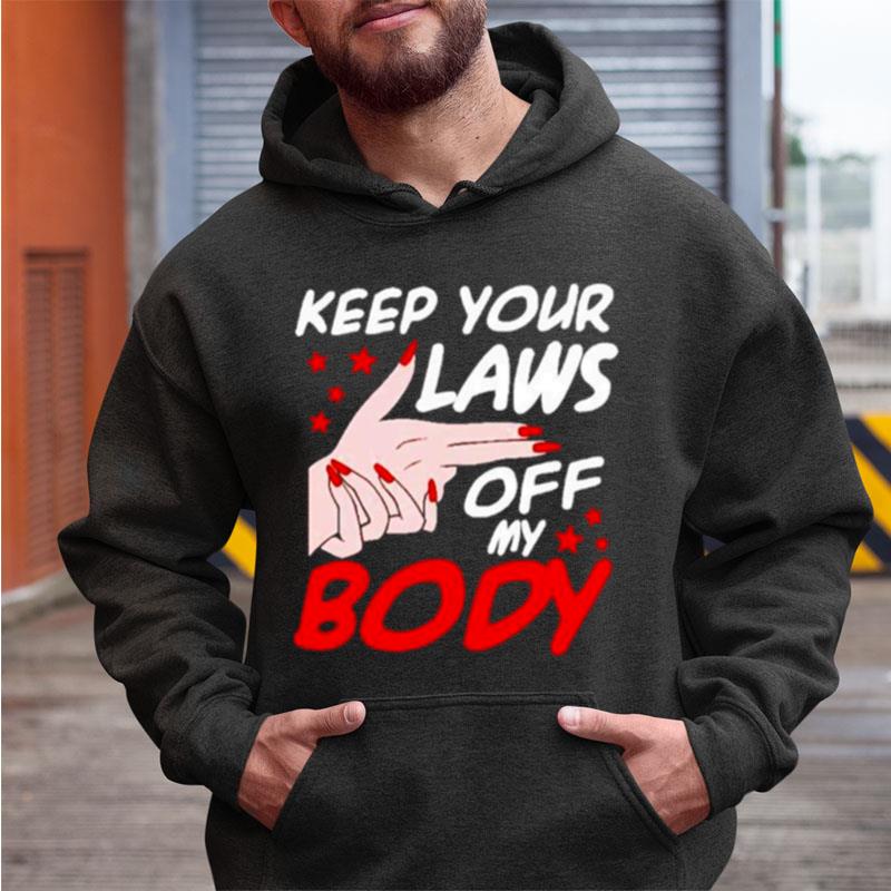 Keep Yout Laws Off My Body Shirts