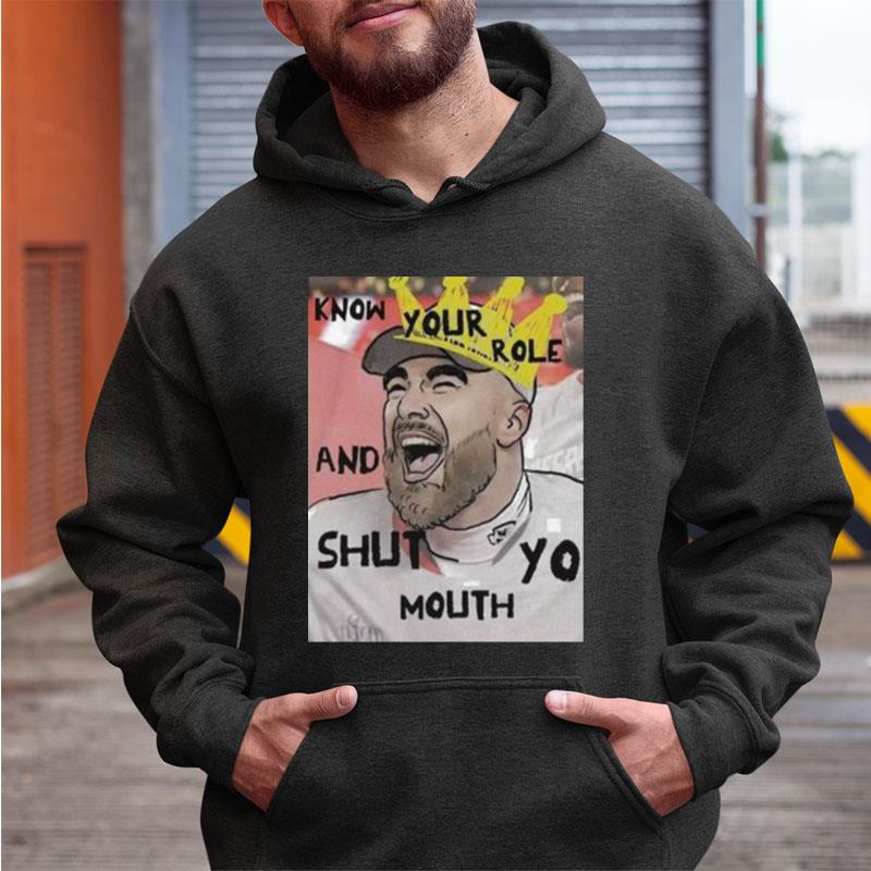 Know Your Role And Shut Yo Mouth Shirts