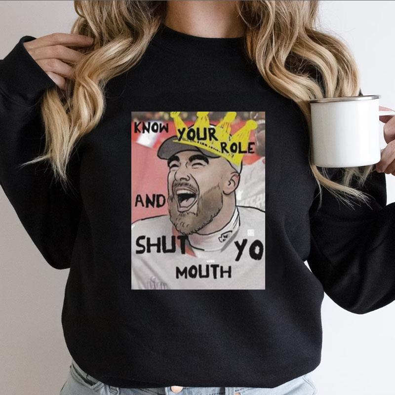 Know Your Role And Shut Yo Mouth Shirts
