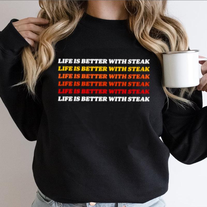 Life Is Better With Steak Good Handle Shirts