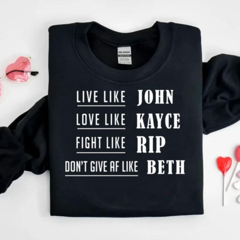 Live Like John Love Like Kayce Fight Like Rip Yellowstone Dutton Ranch Montana Shirts