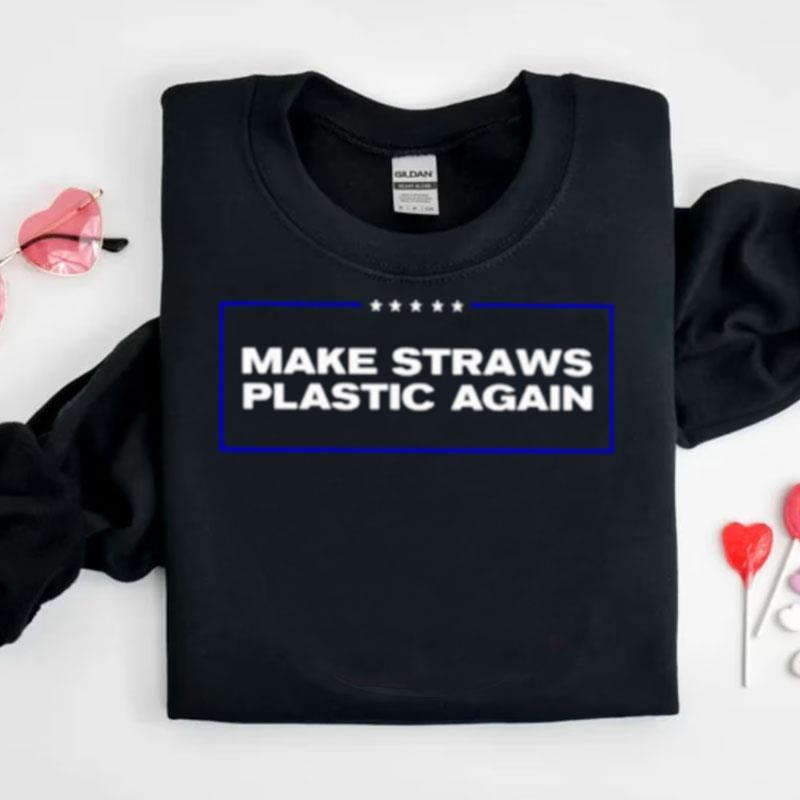 Make Straws Plastic Again Shirts