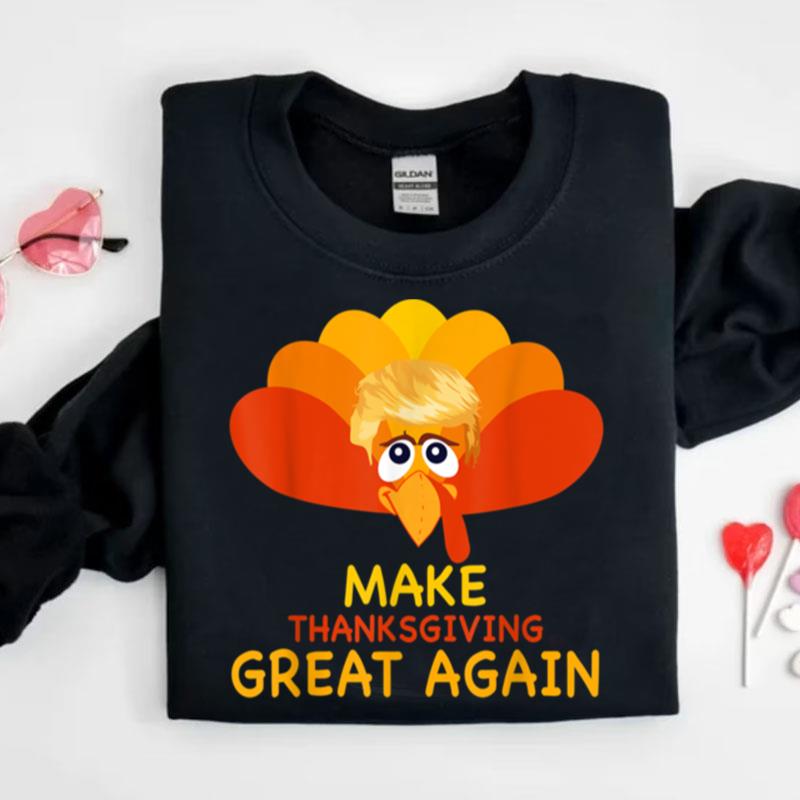 Make Thanksgiving Great Again Trump Turkey Funny Gift Shirts