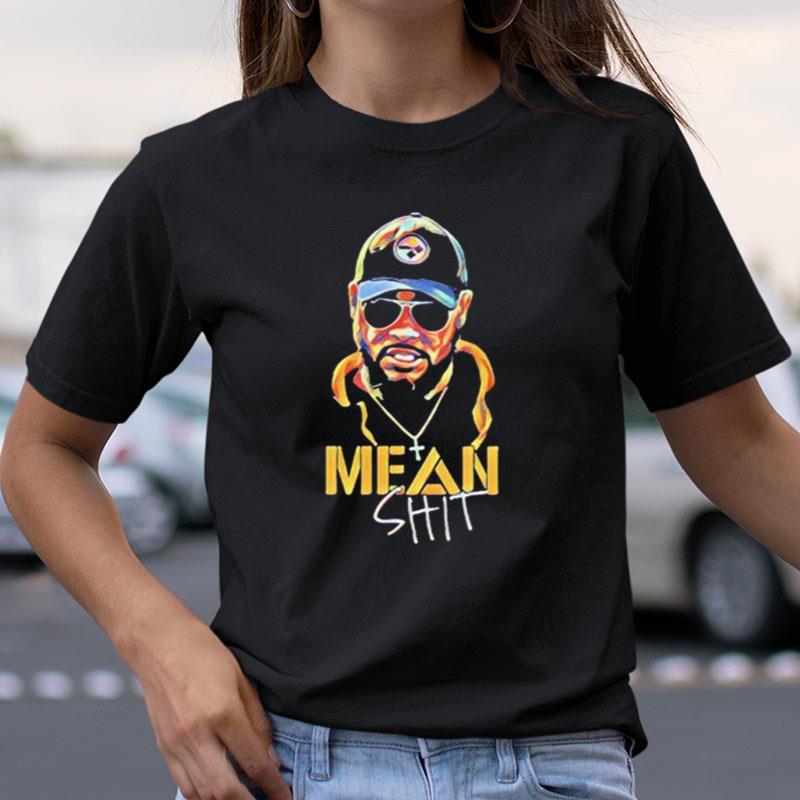 Mean Shit Coach Mike Tomlin Pittsburgh Steelers Shirts