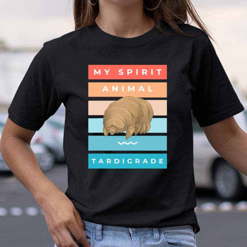 My Spirit Animal Is Tardigrade Shirts