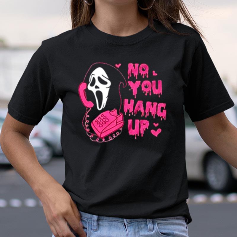 No You Hang Up Funny Ghost Face Shirts