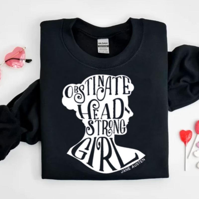 Obstinate Headstrong Girl Pride And Prejudice Jane Austen Shirts