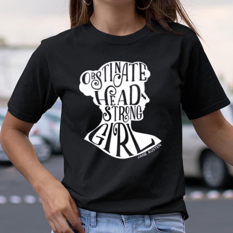 Obstinate Headstrong Girl Pride And Prejudice Jane Austen Shirts