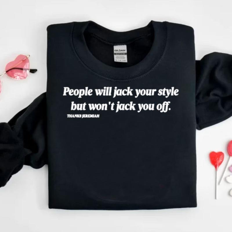 People Will Jack Your Style But Won't Jack You Off Shirts