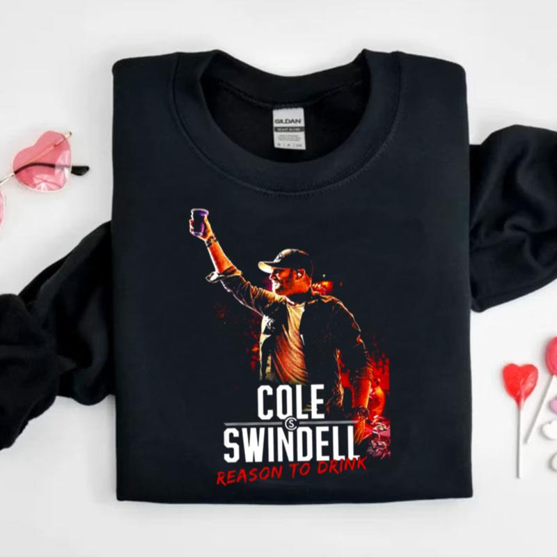 Reason To Drink Cole Swindell Shirts