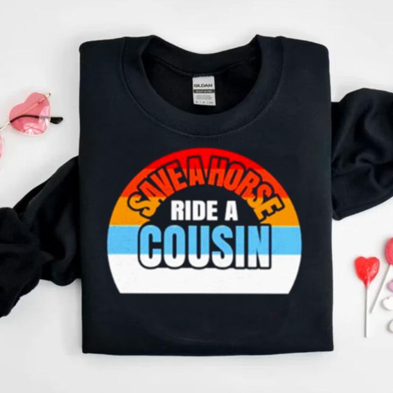 Save A Horse Save Ride A Cousin Shirts