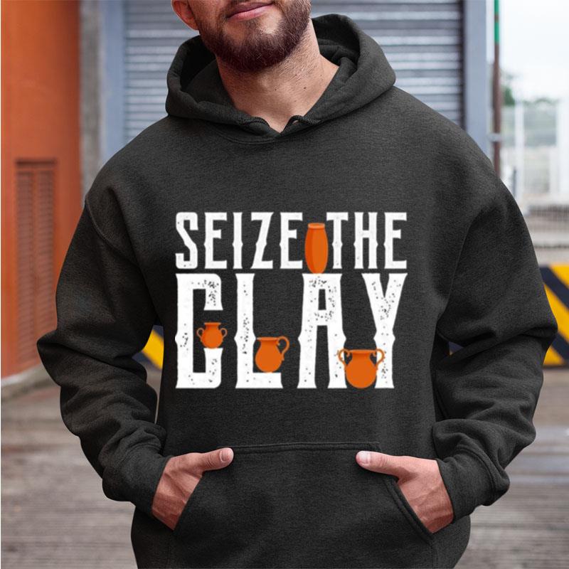 Seize The Clay Funny Pottery Pun Kiln Joke Shirts
