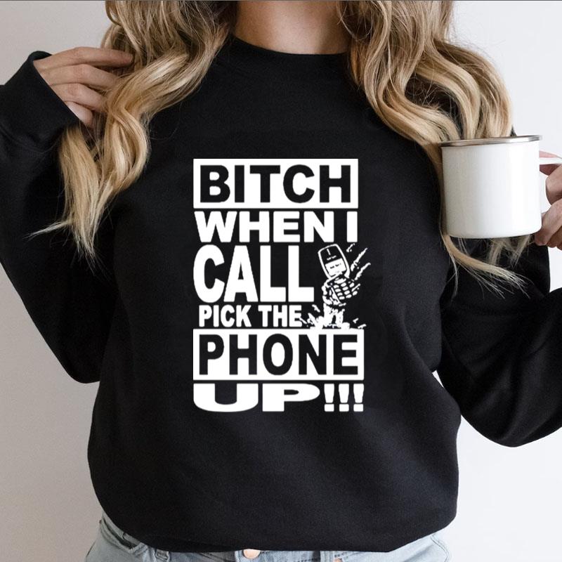 Sesh Bitch When I Call Pick The Phone Up Shirts
