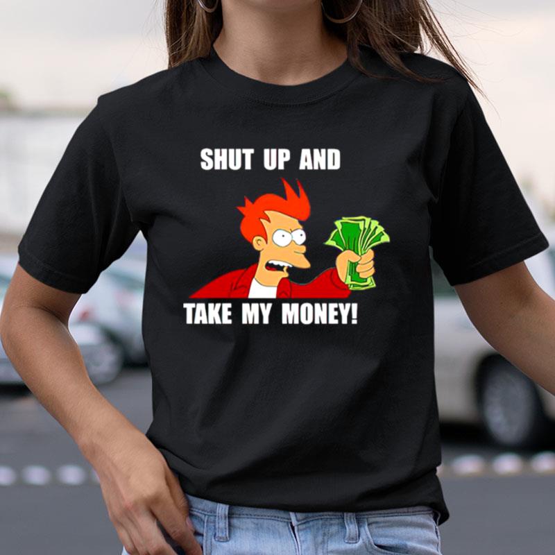 Shut Up And Take My Money Shirts