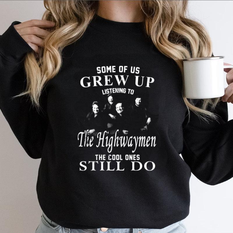 Some Of Us Grew Up Listenning To The Highwaymen Band 35 Years Anniversary Gift For Fans Shirts