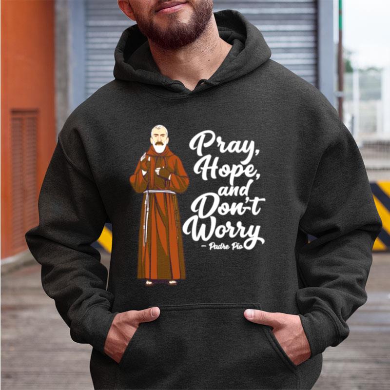 St Padre Pio Quotes Pray Hope And Dont Worry Catholic Sain Shirts