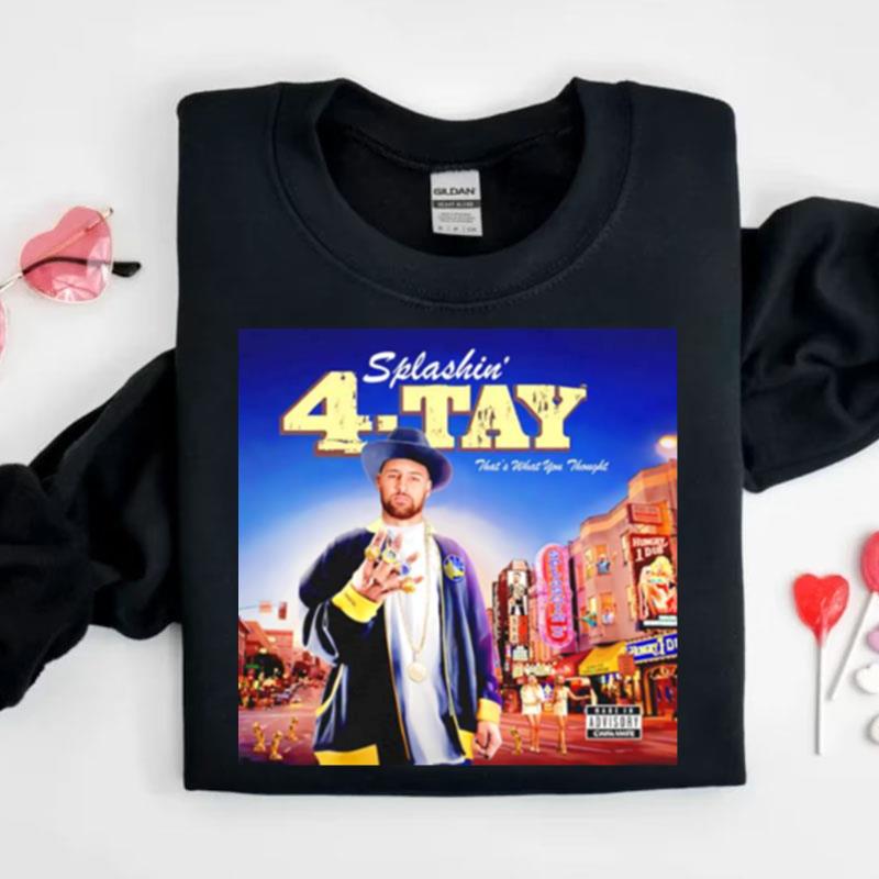 Stephen Curry Splashin' 4 Tay That's What You Though Shirts