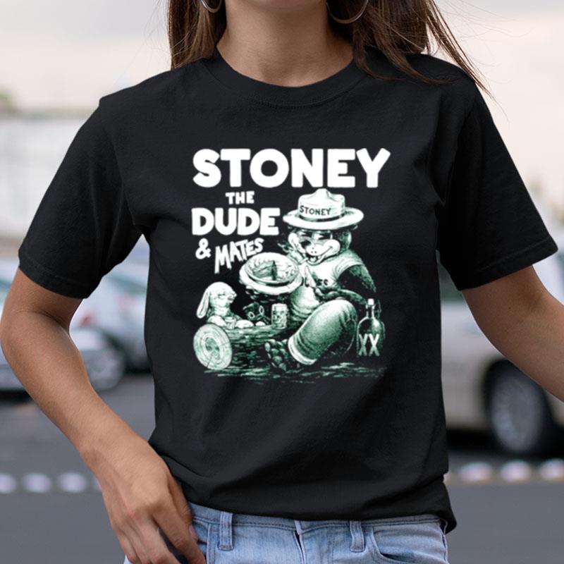 Stoney The Dude And Mates Shirts