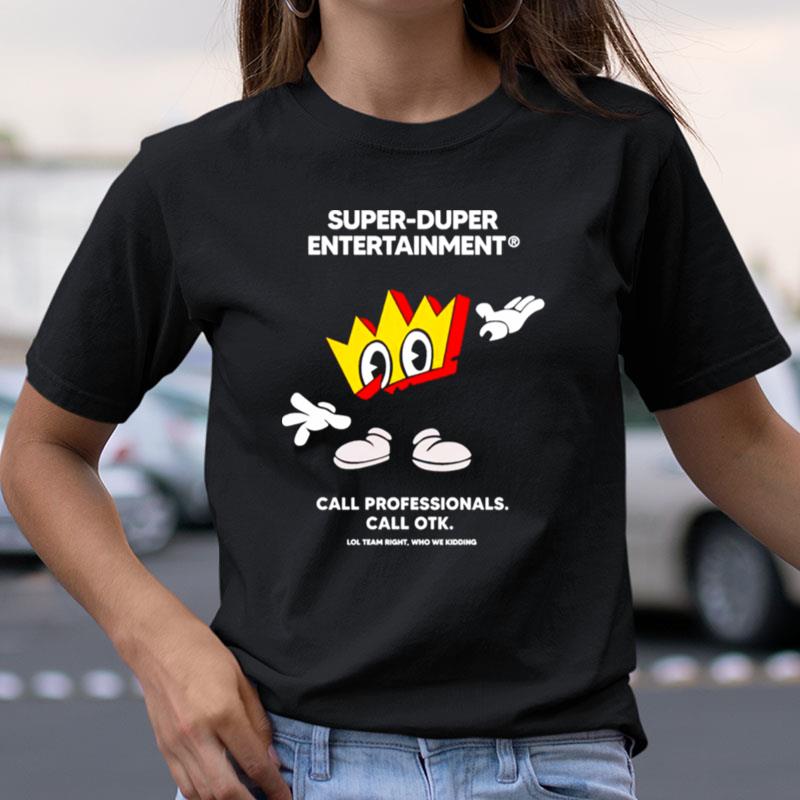 Super Duper Entertainment Call Professionals Call Otk Shirts