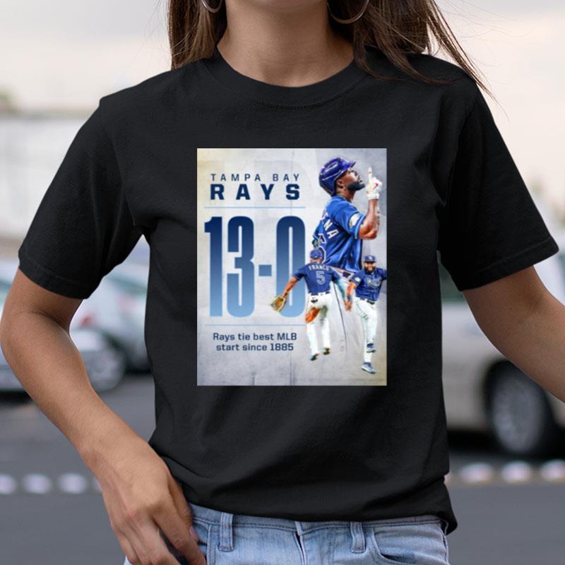 Tampa Bay Rays 13 0 Rays Tie Best Mlb Staer Since 1885 Shirts