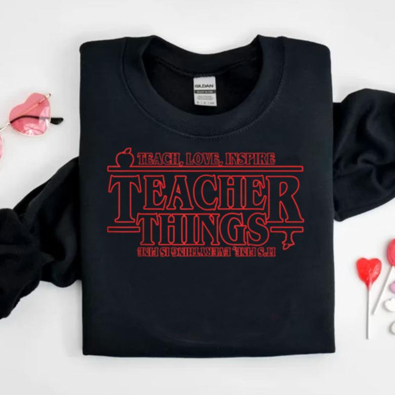 Teach Love Inspire Teacher Things It's Fine Everything Shirts