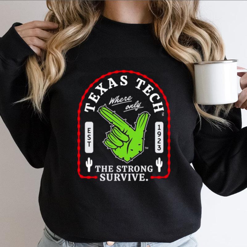 Texas Tech Where Only The Strong Survive Guns Up Cactus Shirts