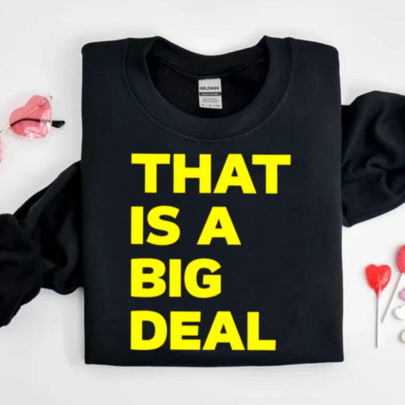 That Is A Big Deal Shirts