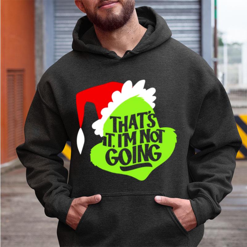 That's It I'm Not Going Grinch Christmas Shirts