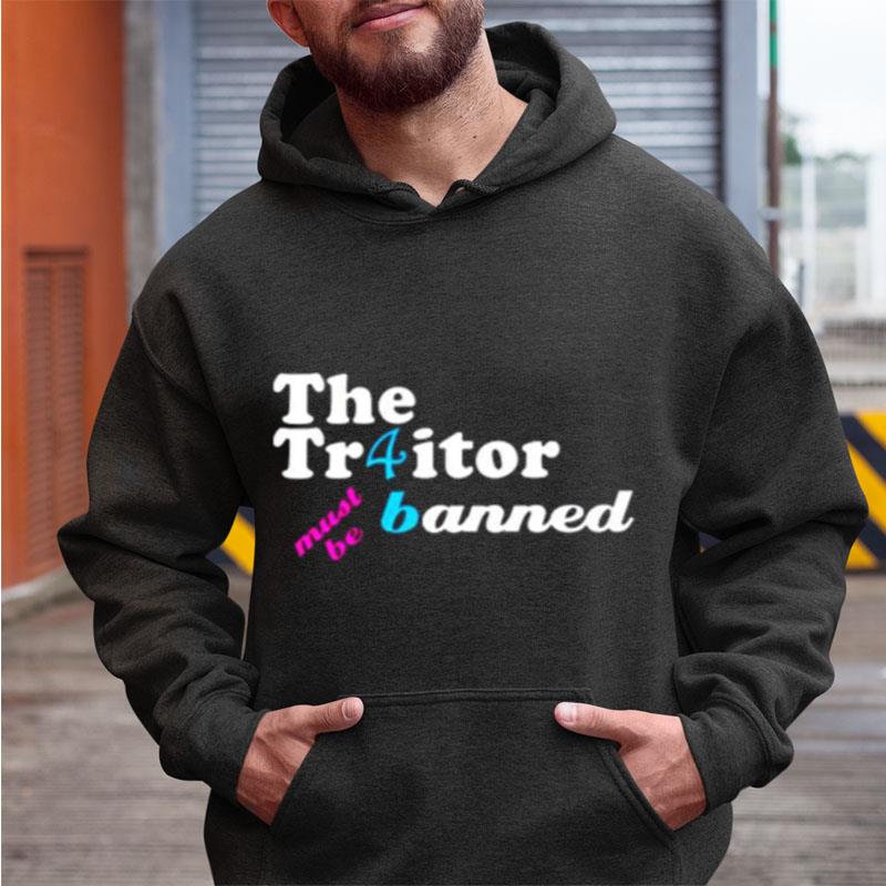 The Traitor Must Be Banned Shirts