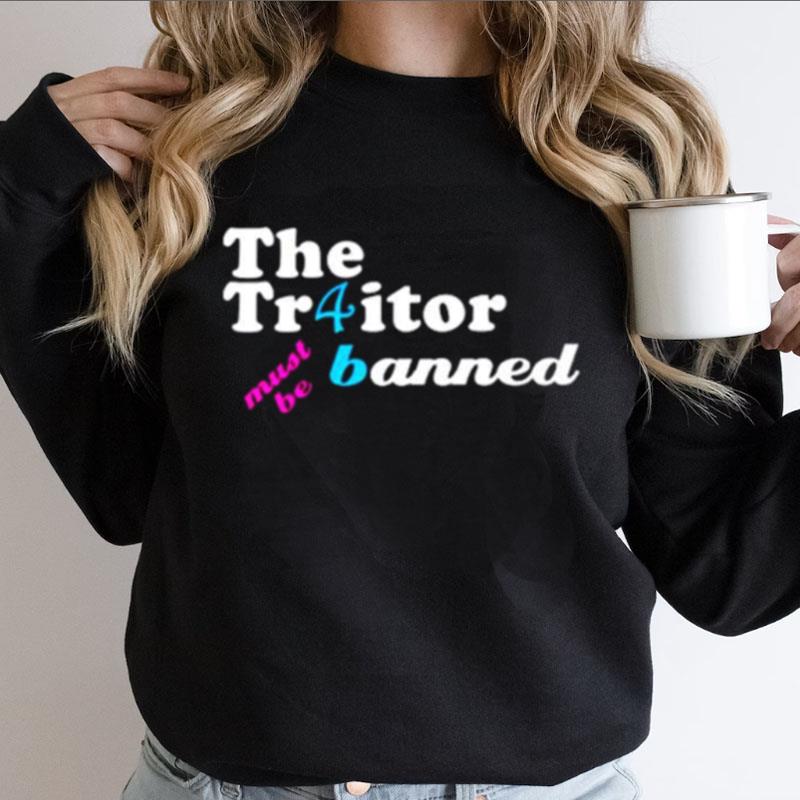 The Traitor Must Be Banned Shirts