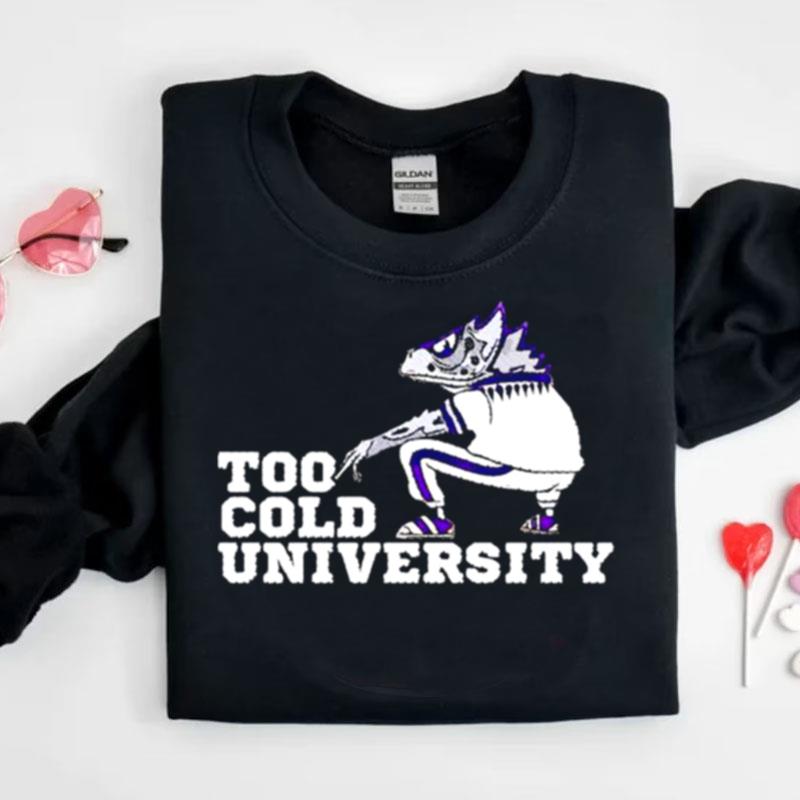 Too Cold University Tcu Horned Frogs Shirts