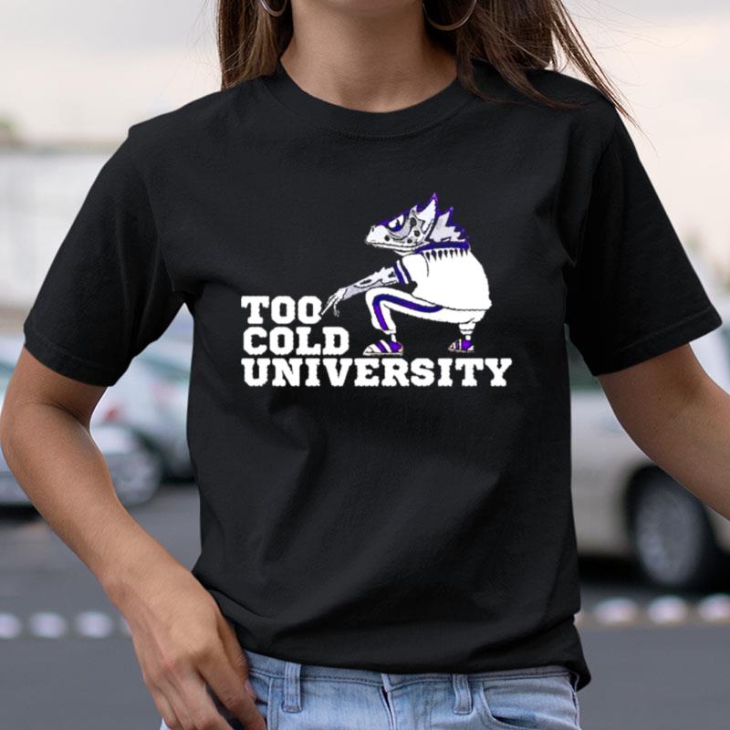 Too Cold University Tcu Horned Frogs Shirts