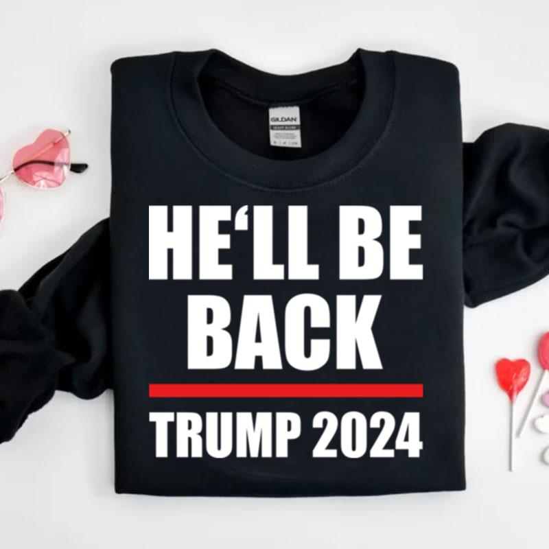 Trump 2024 For President He'll Be Back Shirts