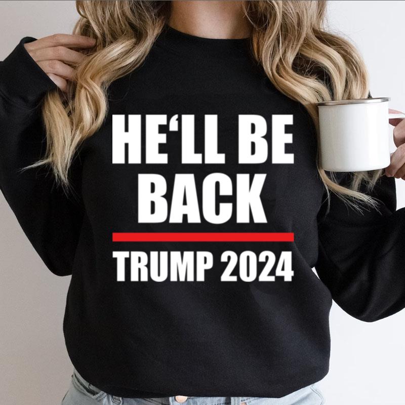Trump 2024 For President He'll Be Back Shirts