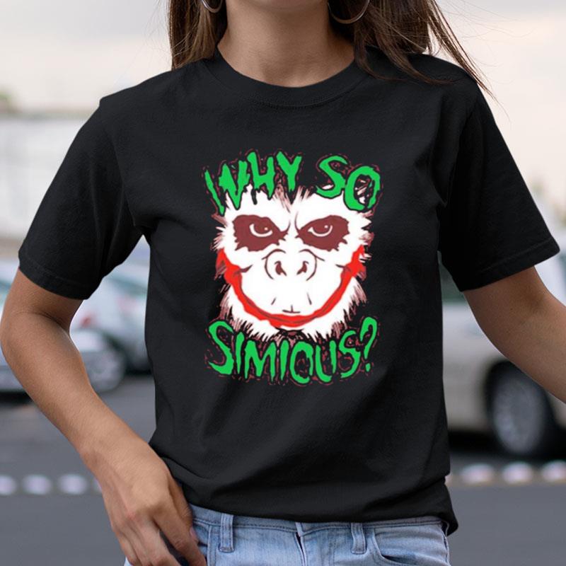 Why So Simious Shirts