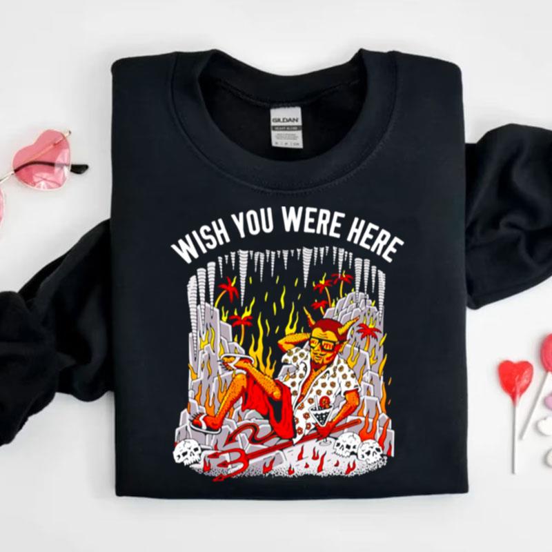 Wish You Were Here Shirts