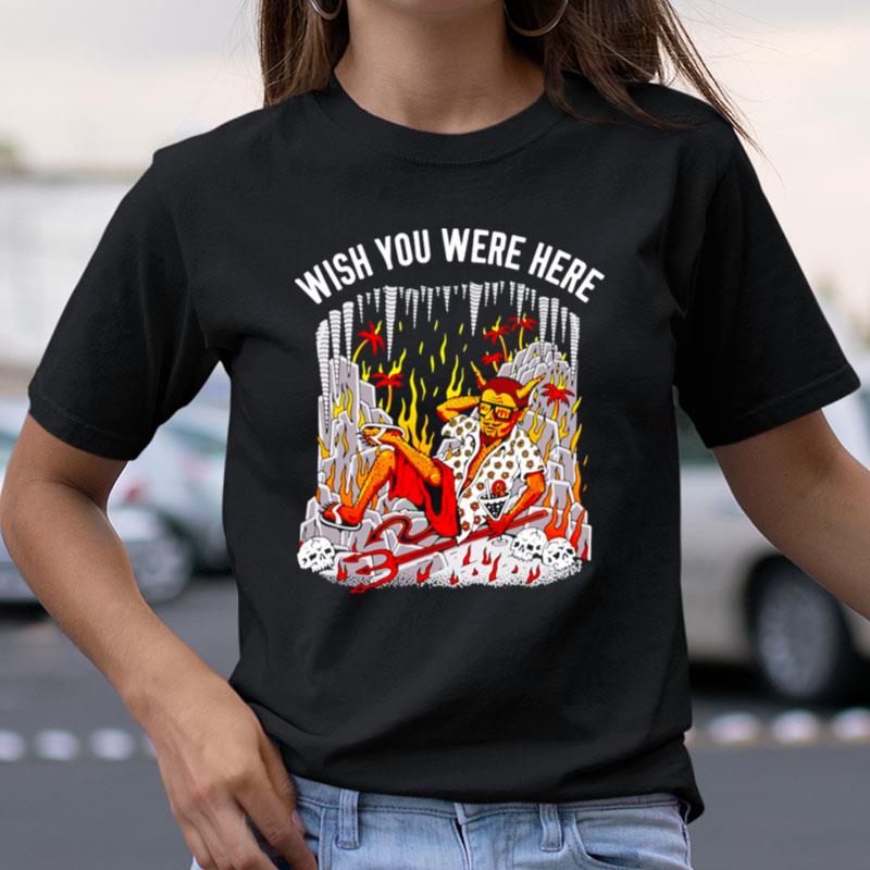 Wish You Were Here Shirts