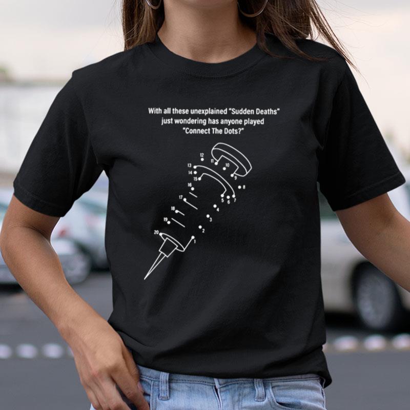 With All These Unexplained Sudden Deaths Just Wondering Has Anyone Played Connect The Dots Shirts