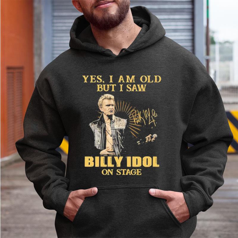 Yes I Am Old But I Saw Billy Idol On Stage Signature Shirts
