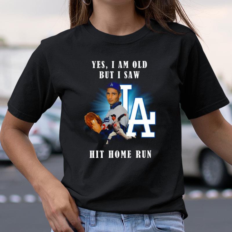 Yes I Am Old But I Saw Sandy Koufax Los Angeles Dodgers Hit Home Run Shirts