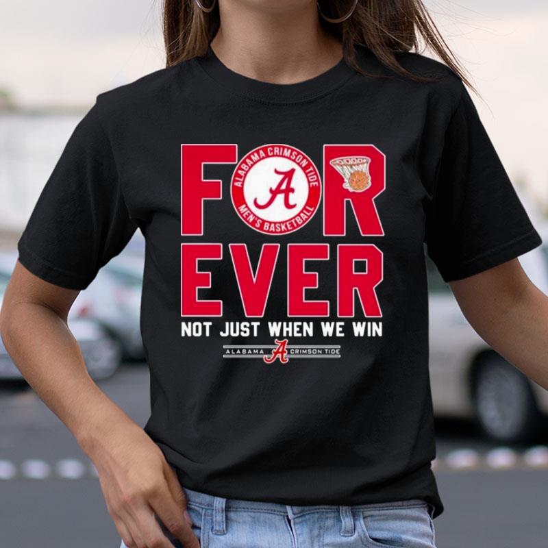 Alabama Crimson Tide Ever Not Just When We Win Shirts