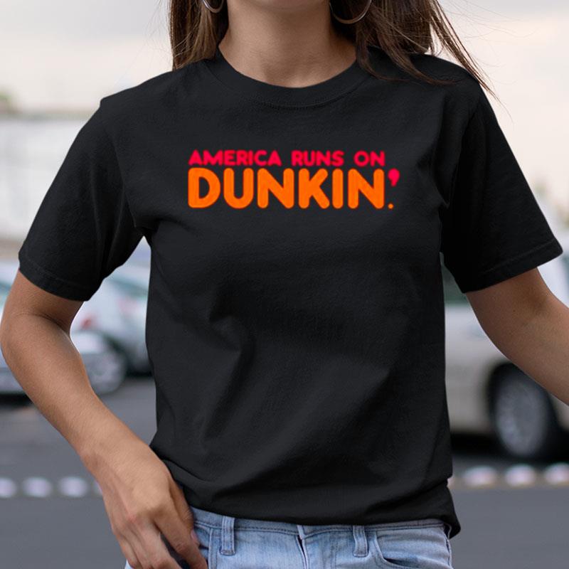 America Runs On Dunkin Shirts