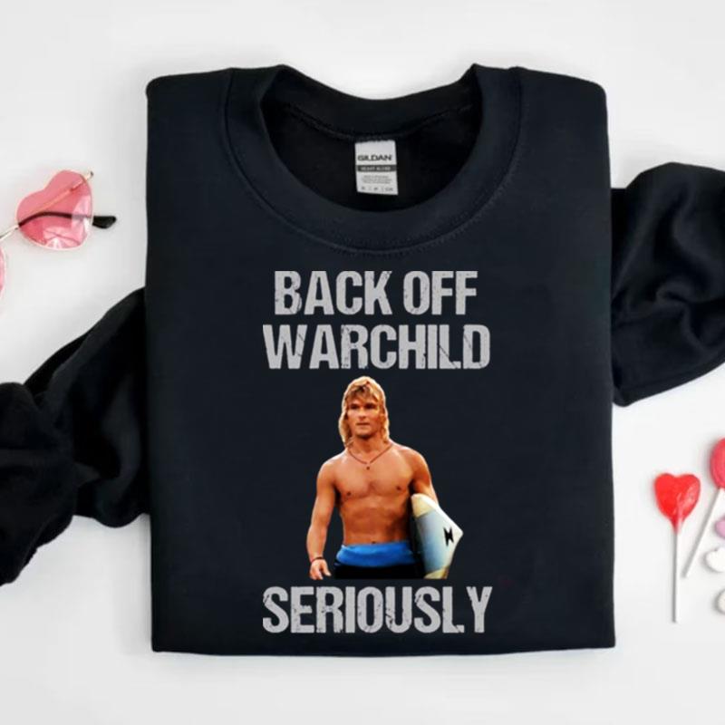 Back Off Warchild Seriously Point Break Shirts